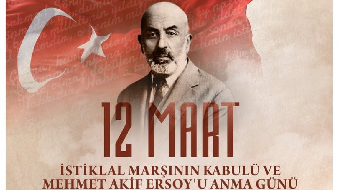 12 Mart İstiklâl Marşının Kabulünün 102. Yıldönümü ve Mehmet Akif ERSOY'u Anma Günü